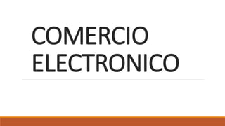 COMERCIO
ELECTRONICO
 