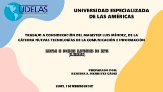 PREPARADO POR:
BERTINA A.MENDIVES CÁDIZ
LUNES, 7 DE FEBRERO DE 2022
UNIVERSIDAD ESPECIALIZADA
DE LAS AMÉRICAS
TRABAJO A CONSIDERACIÓN DEL MAGISTER LUIS MÉNDEZ, DE LA
CÁTEDRA NUEVAS TECNOLOGÍAS DE LA COMUNICACIÓN E INFORMACIÓN
EJEMPLOS DE COMERCIOS ELECTRÓNICOS CON ÉXITOS
(SLIDESHARE)
 