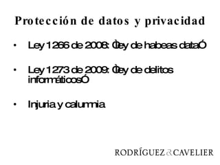 Protección de datos y privacidad Ley 1266 de 2008: “ley de habeas data” Ley 1273 de 2009: “ley de delitos informáticos” Injuria y calumnia 