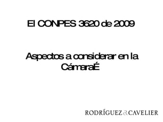 El CONPES 3620 de 2009  Aspectos a considerar en la Cámara… 