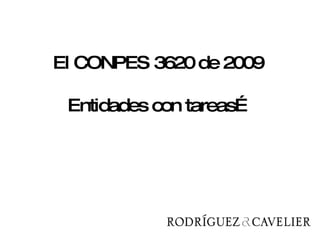 El CONPES 3620 de 2009  Entidades con tareas… 