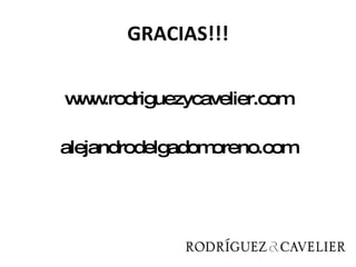 GRACIAS!!! www.rodriguezycavelier.com alejandrodelgadomoreno.com 
