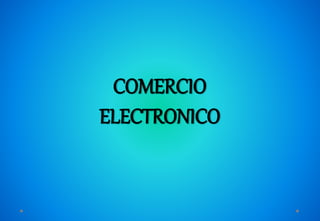 COMERCIO
ELECTRONICO
 