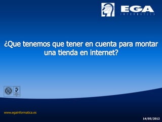 www.egainformatica.es
                        14/05/2012
 