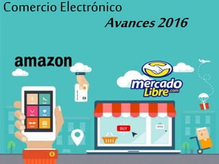 Comercio Electrónico
Avances2016
 