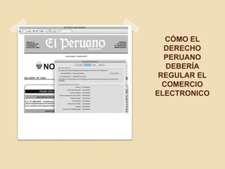 CÓMO EL
DERECHO
PERUANO
DEBERÍA
REGULAR EL
COMERCIO
ELECTRONICO
 