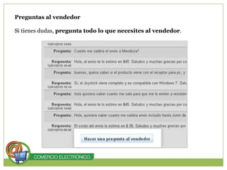Preguntas al vendedorSi tienes dudas, pregunta todo lo que necesites al vendedor. 