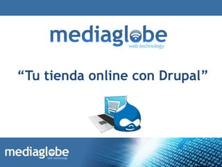 “Tu tienda online con Drupal”
 