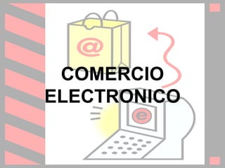 COMERCIO
ELECTRONICO
 