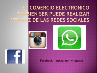 Fecebook, Instagram, whatsapp
 