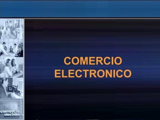 COMERCIO
ELECTRONICO
 