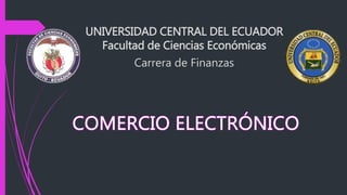 UNIVERSIDAD CENTRAL DEL ECUADOR
Facultad de Ciencias Económicas
Carrera de Finanzas
 