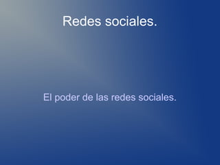 Redes sociales.




El poder de las redes sociales.
 