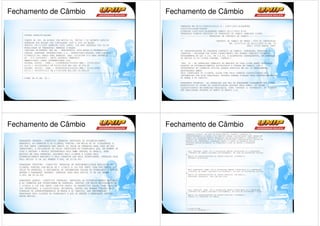 Fechamento de Câmbio                                                                Fechamento de Câmbio
                                                                                       IMPRESSO EM 08/11/2005-16:59:31 H - 12407-0001-ALEXANDRE
                                                                                       VISIO/00116688/043686
     ----------------------------------------------------------------------------
                                                                                       SISBACEN 12407-0001/ALEXANDRE CAMBIO 08/11/2005 1 :59
                                                                                                                                        6
     -                                                                                 TRANSACAO PCAM300 REGISTRO DE OPERACOES DE CAMBIO (MERCADO LIVRE)
     ! OUTRAS ESPECIFICACOES                                                           ---------------------- IMPRESSAO DE CONTRATO DE CAMBIO ---------------------
     !                                                                                 ---
     ! ISENTO DE IOF, DE ACORDO COM ARTIGO 16, INCISO I DO DECRETO 4494/02                                         CONTRATO DE CAMBIO DE VENDA - TIPO 02 IMPORTACAO
     ! OPERACAO NOS MOLDES DAS CIRCULARES 3280 E 3291 DO BACEN.                                                               NR. 05/077119 DE 08/11/2005 FL.NR. 03
     ! DEBITO: 08/11/2005 AGENCIA: 0252 CONTA: 129.0847 DESPESAS USD 25,00
                                                      -                                                                                      INST: 07409 PRACA 5885
                                                                                                                                                              :
     ! MODALIDADE DA TRANSACAO: REMESSA S/SAQUE.
     ! COMISSAO DE AGENTE: NAO HA. - MERCADORIA: OUTS.APARS.P/INTERRUPCAO.             OS INTERVENIENTES NO PRESENTE CONTRATO DE CAMBIO- COMPRADOR, VENDEDOR E
     ! CREDOR: XXXXXXXX INTERNATIONAL S.A. - MONTEVIDEO/URUGUAI (SEM VINCULO
                                                                           -0)         CORRETOR - DECLARAM TER PLENO CONHECIMENTO DAS NORMAS CAMBIAIS VIGENTES,
     ! P/CREDITO NO: BANCO HSBC BANKUSA - ABA: 021001088 F/O HSBC REPUBLIC             NOTADAMENTE DA LEI 4.131, DE 3.9.62, E ALTERACOES SUBSEQUENTES, EM ESPECIAL
     ! NY - F/O 505038547 - SWIFT ADDRESS: MRMDUS33                                    DO ARTIGO 23 DO CITADO DIPLOMA, 'VERBIS':
     ! BENEFICIARY: DYMOC INTERNATIONAL S/A.
     ! FATURA: 000001 - CONH..: 1183BUESSZ17022004 EMB.: 13/02/2004                    'ART. 23 - AS OPERACOES CAMBIAIS NO MERCADO DE TAXA LIVRE SERAO EFETUADAS
     ! DI/CI.: 04/0203896 DE 28/02/2004 APL.USD 38.476,40
                         -3                                                            ATRAVES DE ESTABELECIMENTOS AUTORIZADOS A OPERAR EM CAMBIO, COM A
     ! FATURA: 000199 - CONH..: 0920046SSZ31032004 EMB.: 31/03/2005                    INTERVENCAO DE CORRETOR OFICIAL QUANDO PREVISTO EM LEI OU REGULAMENTO,
     ! DI/CI.: 04/0353712 DE 07/04/2004 APL.USD 23.000,00
                         -2                                                            RESPONDENDO AMBOS
     ----------------------------------------------------------------------------      PELA IDENTIDADE DO CLIENTE, ASSIM COMO PELA CORRETA CLASSIFICACAO DAS
     -                                                                                 INFORMACOES POR ESTE PRESTADAS, SEGUNDO NORMAS FIXADAS PELA SUPERINTENDENCIA
     ( FINAL DA FL.NR. 02 )                                                            DA MOEDA E DO CREDITO.

                                                                                       PARAGRAFO PRIMEIRO - AS OPERACOES QUE NAO SE ENQUADREM CLARAMENTE NOS ITENS
                                                                                       ESPECIFICOS DO CODI DE CLASSIFICACAO ADOTADO PELA SUMOC, OU SEJAM
                                                                                                          GO
                                                                                       CLASSIFICAVEIS EM RUBRICAS RESIDUAIS, COMO 'OUTROS' E 'DIVERSOS', SO PODERAO
                                                                                       SER REALIZADAS ATRAVES DO BANCO DO BRASIL S.A.




Fechamento de Câmbio                                                                Fechamento de Câmbio
                                                                                           PARAGRAFO QUINTO - EM CASO DE REINCIDENCIA, PODERA O CONSELHO DA
                                                                                           SUPERINTENDENCIA DA MOEDA E DO CREDITO CASSAR A AUTORIZACAO PARA OPERAR EM
                                                                                           CAMBIO AOS ESTABELECIMENTOS BANCARIOS QUE NEGLIGENCIAREM O CUMPRIMENTO DO
                                                                                           DISPOSTO NO PRESENTE ARTIGO E PROPOR A AUTORIDADE COMPETENTE IGUAL MEDIDA EM
   PARAGRAFO SEGUNDO - CONSTITUI INFRACAO IMPUTAVEL AO ESTABELECIMENTO                     RELACAO AOS CORRETORES. PARAGRAFO SEXTO - O TEXTO DO PRESENTE ARTIGO
                                                                                           CONSTARA OBRIGATORIAMENTE DO FORMULARIO A QUE SE REFERE O PARAGRAFO
   BANCARIO, AO CORRETOR E AO CLIENTE, PUNIVEL COM MULTA DE 50 (CINQUENTA) A               SEGUNDO.'
   300 POR CENTO (TREZENTOS POR CENTO) DO VALOR DA OPERACAO PARA CADA UM DOS
                                                                                           ----------------------------------------------------------------------------
   INFRATORES, A DECLARACAO DE FALSA IDENTIDADE NO FORMULARIO QUE, EM NUMERO DE            -
   VIAS E SEGUNDO O MODELO DETERMINADO PELO BANO CENTRAL DO BRASIL, SERA
                                              C                                            ! PELO VENDEDOR: NOME, CPF E ASSINATURA MANUAL AUTORIZADA OU A EXPRESSAO
                                                                                           ! 'CONTRATO DE CAMBIO ASSINADO DIGITALMENTE', NO CASO DE ASSINATURA DIGITAL
   EXIGIDO EM CADA OPERACAO, ASSINADO PELO CLIENTE E VISADO PELO                           NO
   ESTABELECIMENTO BANCARIO E PELO CORRETOR QUE NELA INTERVIEREM. (REDACAO DADA            ! AMBITO DA INFRA-ESTRUTURA DE CHAVES PUBLICAS (ICP-BRASIL).
                                                                                           ! UNIBANCO UN.BCOS.BR
   PELO ARTIGO 72 DA LEI NUMERO 9.069, DE 29.06.95)                                        !
                                                                                           !
                                                                                           !
   PARAGRAFO TERCEIRO - CONSTITUI INFRACAO DE RESPONSABILIDADE EXCLUSIVA DO
                                          ,                                                !
                                                                                           ----------------------------------------------------------------------------
   CLIENTE, PUNIVEL COM MULTA DE 5 (CINCO) A 100 POR CENTO (CEM POR CENTO) DO              -
   VALOR DA OPERACAO, A DECLARACAO DE INFORMACOES FALSAS NO FORMULARIO A QUE SE            ! PELO COMPRADOR: NOME, CPF E ASSINATURA MANUAL AUTORIZADA OU A EXPRESSAO
                                                                                           ! 'CONTRATO DE CAMBIO ASSINADO DIGITALMENTE', NO CASO DE ASSINATURA DIGITAL
   REFERE O PARAGRAFO SEGUNDO. (REDACAO DADA PELO ARTIGO 72 DA LEI NUMER
                                                                      O                    NO
   9.069, DE 29.06.95)                                                                     ! AMBITO DA INFRA-ESTRUTURA DE CHAVES PUBLICAS (ICP-BRASIL).
                                                                                           ! XXXXXXXXX XXXXXXXXX. COML.IMP.EXP.LTDA.
                                                                                           !
                                                                                           !
   PARAGRAFO QUARTO – CONSTITUI INFRACAO, IMPUTAVEL AO ESTABELECIMENTO BANCARIO            !
   E AO CORRETOR QUE INTERVIEREM NA OPERACAO, PUNIVEL COM MULTA EQUIVALENTE DE             !
                                                                                           !
   5 (CINCO) A 100 POR CENTO (CEM POR CENTO) DO RESPECTIVO VALOR, PARA CADA UM             ----------------------------------------------------------------------------
   DOS INFRATORES, A CLASSIFICACAO INCORRETA, DENTRO DAS NORMAS FIXADAS PELO               -
                                                                                           ! PELO CORRETOR: NOME, CPF E ASSINATURA MANUAL AUTORIZADA OU A EXPRESSAO
   CONSELHO DA SUPERINTENDENCIA DA MOEDA E DO CREDITO, DAS INFORMACOES                     ! 'CONTRATO DE CAMBIO ASSINADO DIGITALM NTE', NO CASO DE ASSINATURA DIGITAL
                                                                                                                                  E
   PRESTADAS PELO CLIENTE NO FORMULARIO A QUE SE REFERE O PARAGRAFO SEGUNDO                NO
                                                                                           ! AMBITO DA INFRA-ESTRUTURA DE CHAVES PUBLICAS (ICP-BRASIL).
   DESTE ARTIGO.                                                                           ! XXXXXX S/A CORRETORA DE CAMBIO
                                                                                           !
                                                                                           !
                                                                                           !
                                                                                           !
                                                                                           ----------------------------------------------------------------------------
                                                                                           -
                                                                                           ( ULTIMA FOLHA )
                                                                                           *** FIM DE IMPRESSAO ***
 