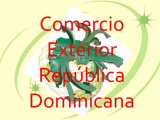 Comercio
Exterior
República
Dominicana
 
