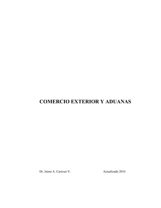 COMERCIO EXTERIOR Y ADUANAS
Dr. Jaime A. Caraveo V. Actualizado 2016
 