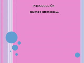 INTRODUCCIÓN COMERCIO INTERNACIONAL 