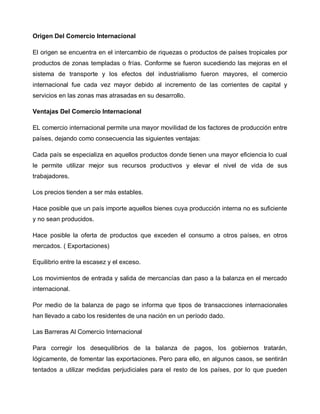 Origen Del Comercio Internacional

El origen se encuentra en el intercambio de riquezas o productos de países tropicales p...