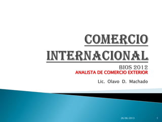 BIOS 2012
ANALISTA DE COMERCIO EXTERIOR
Lic. Olavo D. Machado
26/06/2013 1
 