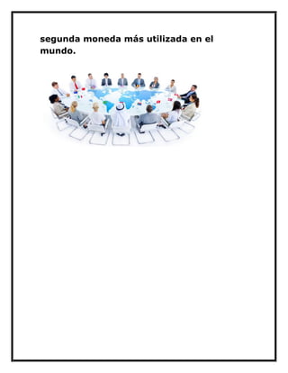 segunda moneda más utilizada en el mundo. 
