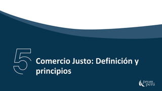 29
Comercio Justo: Definición y
principios
 