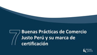 43
Buenas Prácticas de Comercio
Justo Perú y su marca de
certificación
 