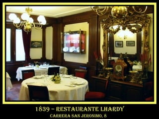 1839 – restaurante lhardy
carrera san jeronimo, 8
 