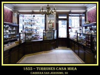 1855 – turrones casa mira
carrera san jeronimo, 30
 