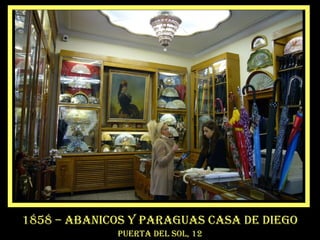 1858 – abanicos y paraguas casa de diego
puerta del sol, 12
 