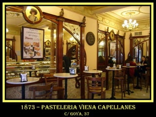 1873 – pasteleria viena capellanes
c/ goya, 37
 