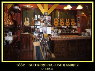 1882 – guitarreria jose ramirez
c/ paz, 8
 