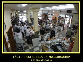 1894 – PASTELERIA LA MALLORQUINA
PUERTA DEL SOL, 8
 