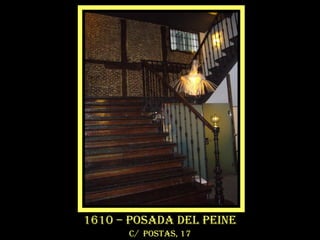 1610 – posada del peine
c/ postas, 17
1610 – posada del peine
c/ postas, 17
 