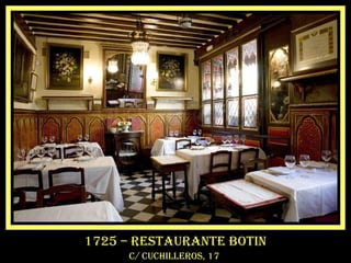 1725 – restaurante botin
c/ cuchilleros, 17
 