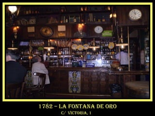 1782 – la Fontana de oro
c/ victoria, 1
 