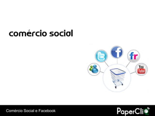 comércio social




Comércio Social e Facebook
 