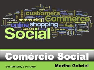 Comércio Social
50a FENINJER / 8.mar.2010   Martha Gabriel
 