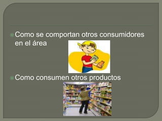 Como se comportan otros consumidores en el área Como consumen otros productos