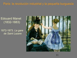 Paris: la revolución industrial y la pequeña burguesía 
11 
Edouard Manet 
(1832-1883) 
1872-1873. La gare 
de Saint Lazare 
 
