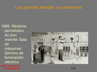 Las grandes tiendas: sus interiores 
116 
1889. Réclame 
periodístico 
Au bon 
marché. Sala 
de 
máquinas. 
Servicio de 
iluminación 
eléctrica. 
[BNF, Estampes et 
Photographie] 
 