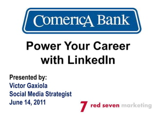 Power Your Career  with LinkedIn  Presented by: Victor Gaxiola Social Media Strategist June 14, 2011 