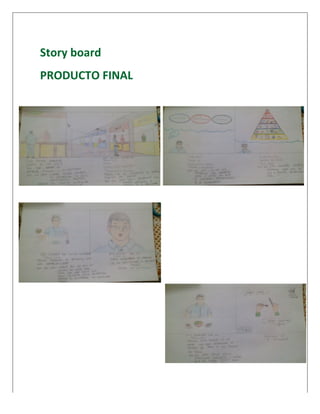  
	
   	
  	
  	
  	
  
Story	
  board	
  
PRODUCTO	
  FINAL	
  
	
  
	
  
	
  
 