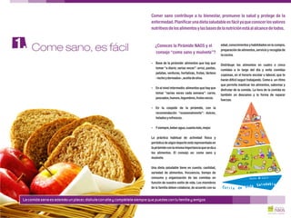 ¿Conoces la Pirámide NAOS y el
consejo “come sano y muévete”?
?
?
?
?
edad,conocimientos y habilidades en la compra,
preparación de alimentos,servicio y recogida de
lacocina.
Base de la pirámide: alimentos que hay que
Distribuye los alimentos en cuatro o cinco
tomar “a diario, varias veces”: arroz, pastas,
comidas a lo largo del día y evita comidas
patatas, verduras, hortalizas, frutas, lácteos
copiosas, en el horario escolar o laboral, que te
–lecheyderivados-,aceitedeoliva.
harán difícil seguir trabajando. Come a un ritmo
que permita masticar los alimentos, saborear y
En el nivel intermedio:alimentos que hay que
disfrutar de la comida. La hora de la comida es
tomar “varias veces cada semana”: carne,
también un descanso y la forma de reparar
pescados,huevos,legumbres,frutossecos.
fuerzas.
En la cúspide de la pirámide, con la
recomendación “ocasionalmente”: dulces,
heladosyrefrescos.
Ysiempre,beberagua,cuantamás,mejor.
La práctica habitual de actividad física y
periódica de algún deporte está representada en
lapirámideconlamismaimportanciaquesedaa
los alimentos. El consejo es: come sano y
muévete.
Una dieta saludable tiene en cuenta: cantidad,
variedad de alimentos, frecuencia, tiempo de
consumo y organización de las comidas en
función de nuestro estilo de vida. Los miembros
de la familia deben colaborar, de acuerdo con su
Come sano, es fácil
Comer sano contribuye a tu bienestar, promueve la salud y protege de la
enfermedad.Planificarunadietasaludableesfácilyaqueconocerlosvalores
nutritivosdelosalimentosylasbasesdelanutriciónestáalalcancedetodos.
1.
La comida sana es además un placer; disfruta con ella y compártela siempre que puedas con tu familia y amigos
 