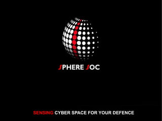 SENSING CYBER SPACE FOR YOUR DEFENCE
 
