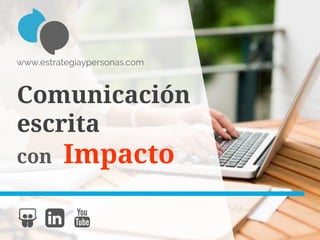 Comunicación
escrita
con Impacto
www.estrategiaypersonas.com
 