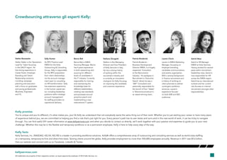 14
Crowdsourcing attraverso gli esperti Kelly:
kellyservices.com
All trademarks are property of their respective owners. an equal opportunity employer. © 2012 kelly Services, Inc.
Kelly promise
You’re unique and you’re different, it’s what makes you, you! At Kelly we understand that not everybody wants the same thing out of their work. Whether you’re just starting your career or have many years
of experience behind you, we are committed to helping you find a role that’s just right for you. Every person’s path has its own twists and turns and in this new world of work, it can be tricky to navigate
through. You can find useful DIY career information at www.kellyservices.com and when you decide to contact us directly, we’ll work together with your passion and expertise to guide you to your next
challenge. Whether this may be in the flexible and temporary workforce or as a permanent employee, Kelly is here to help every step of the way.
Kelly facts
Kelly Services, Inc. (NASDAQ: KELYA, KELYB) is a leader in providing workforce solutions. Kelly® offers a comprehensive array of outsourcing and consulting services as well as world-class staffing
on a temporary, temporary-to-hire and direct-hire basis. Serving clients around the globe, Kelly provides employment to more than 550,000 employees annually. Revenue in 2011 was $5.6 billion.
Visit our website and connect with us on Facebook, LinkedIn & Twitter.
Stefan Renzewitz
Stefan Stefan is the Operations
Lead for Talent Sourcing
in the DACH region. He
has strong experience in
Career Event, Employer
Branding and Talent
Relationship solutions
including campaign
planning and execution
with a focus on graduates
and young professionals
(Business, Engineers
and IT).
Sally Hunter
As RPO Practice Lead
EMEA for the Kelly
Outsourcing & Consulting
Group, Sally is responsible
for the RPO proposition
from client relationships
via the account manage-
ment team to consulting
on HR transformation. Sally
has extensive experience
in the human capital sec-
tor, including leadership
positions within strategic
account management
for staffing providers to
operational delivery.
Bence Bak
Bence Bak is EMEA
Sourcing Manager. Bence
has 4 years experience
in both researching and
sourcing for different
levels of candidates in
the IT industry. Currently
responsible for training
and maintaining the
knowledge base for
different stakeholders,
creating new standards
and processes around
proactive search and
implementing a new
international IT system.
Patrick Broderick
Patrick Broderick –
Business Development
Director EMEA, is a hugely
respected ‘Consultant
to the Recruitment
Industry’. His pedigree in
Recruitment is ‘Executive
Search’ where he was a
‘360°’ Consultant and
personally responsible for
the launch of four “desks”
in Telecommunications in
an award winning team.
Lauren Clovis
Lauren is EMEA Marketing
Manager, focussing on
employer branding,
candidate communications
and events organisation.
With a strong background
in finance recruitment and
a history of working on
client premises to deliver
contingent workforce
solutions, Lauren’s
experience focuses
on both B2B and B2C
audiences.
Astrid Akse
Astrid is HR Manager
EMEA at Kelly Services.
Having worked for several
years within recruitment
leadership roles, Astrid is
now responsible for HR
across the EMEA region.
Astrid has an international
outlook and her current
role focuses on internal
recruitment amongst other
responsibilities.
Stefano Giorgetti
Stefano is the Managing
Director and Vice President
of Kelly Services in Italy.
He has a strong history
of working within the
recruitment industry and
is currently an innovation
champion for Kelly focusing
on improving the candidate
and customer experience.
 