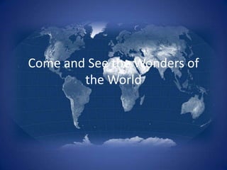 Come and See the Wonders of
        the World
 