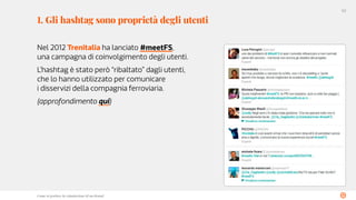 53
Come si gestisce la reputazione di un brand
Nel 2012 Trenitalia ha lanciato #meetFS,
una campagna di coinvolgimento deg...