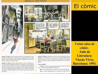 El còmic Veinte años de cómic.  Aula de Literatura  Vicens Vives, Barcelona: 1993. 