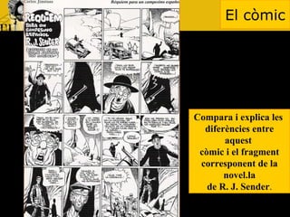 El còmic Compara i explica les  diferències entre aquest  còmic i el fragment corresponent de la novel.la de R. J. Sender . 